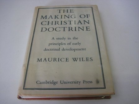 Beispielbild fr Making of Christian Doctrine : A Study in the Principles of Early Doctrinal Development zum Verkauf von Better World Books