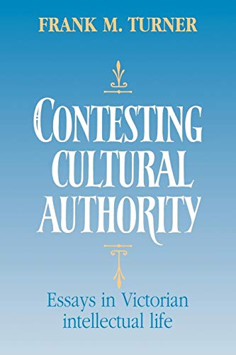 Contesting Cultural Authority: Essays in Victorian Intellectual Life (9780521068789) by Turner, Frank M.