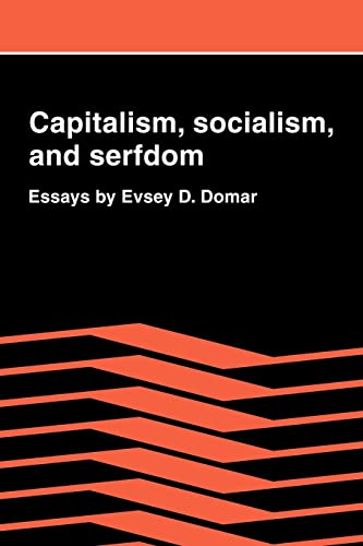 Imagen de archivo de Capitalism, Socialism, and Serfdom: Essays by Evsey D. Domar a la venta por Chiron Media