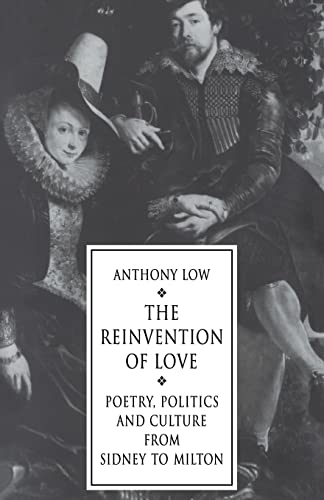 Stock image for The Reinvention of Love: Poetry, Politics and Culture from Sidney to Milton for sale by Lucky's Textbooks