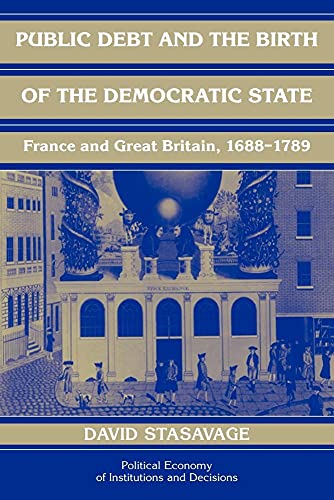 Imagen de archivo de Public Debt and the Birth of the Democratic State: France and Great Britain 1688-1789 (Political Economy of Institutions and Decisions) a la venta por More Than Words