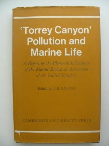 "Torrey Canyon" Pollution and Marine Life. A Report by the Plymouth Laboratory of the Marine Biol...