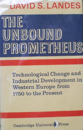 Stock image for The Unbound Prometheus : Technological Change and Industrial Development in Western Europe from 1750 to the Present for sale by Better World Books