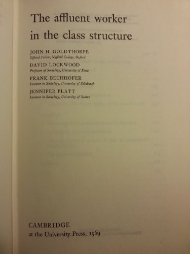 The Affluent Worker in the Class Structure (Cambridge Studies in Sociology, Series Number 3) (9780521072311) by Goldthorpe, John H.; Lockwood, David; Bechhofer, Frank; Platt, Jennifer