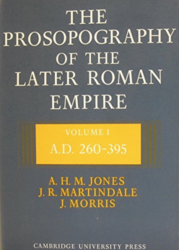 The Prosopography of the Later Roman Empire: Volume 1, AD 260â€“395 (9780521072335) by Jones, A. H. M.; Martindale, J. R.; Morris, J.