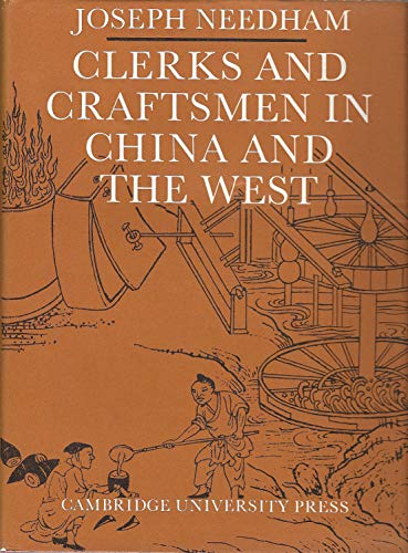 Stock image for Clerks and Craftsmen in China and the West Lectures and Addresses on the History of Science and Technology for sale by Dale A. Sorenson