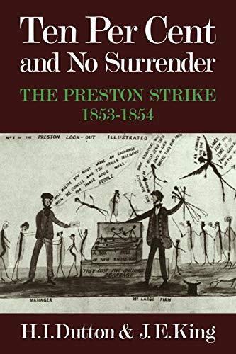 Ten Per Cent and No Surrender: The Preston Strike, 1853â€“1854 (9780521072571) by Dutton, H. I.; King, J. E.