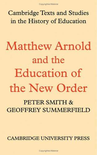Matthew Arnold and the Education of the New Order (Cambridge Texts and Studies in the History of ...