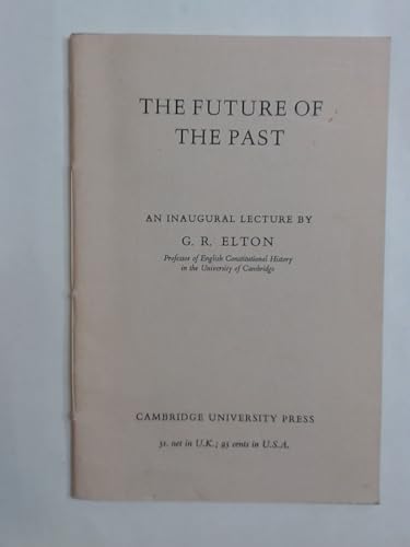The Future of the Past: An Inaugural Lecture by (9780521073820) by Elton, G. R.