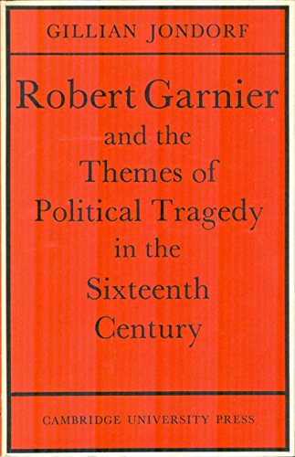 Robert Garnier and the Themes of Political Tragedy in the Sixteenth Century