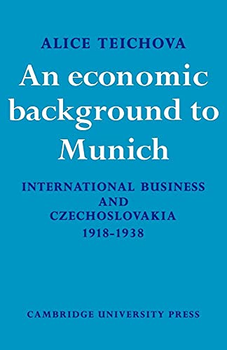 Stock image for An Economic Background to Munich: International Business and Czechoslovakia 1918-1938 (Cambridge Russian, Soviet and Post-Soviet Studies) for sale by Sequitur Books