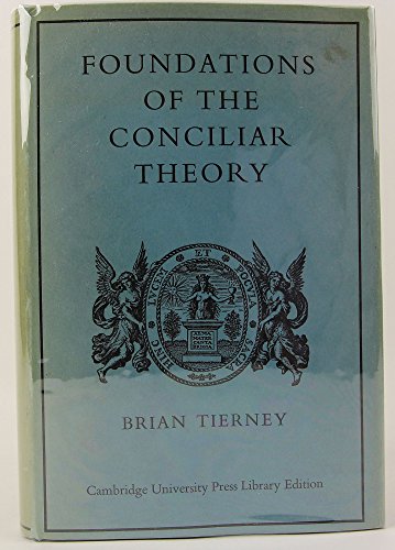 Stock image for Foundations of the Conciliar Theory: The Contribution of the Medieval Canonists from Gratian to the Great Schism (Cambridge University Press. Library editions) for sale by Ergodebooks