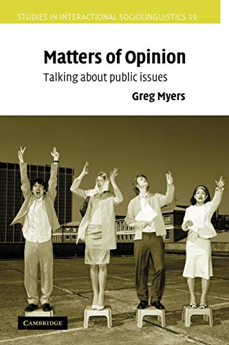 Matters of Opinion: Talking About Public Issues (Studies in Interactional Sociolinguistics, Series Number 19) (9780521075794) by Myers, Greg