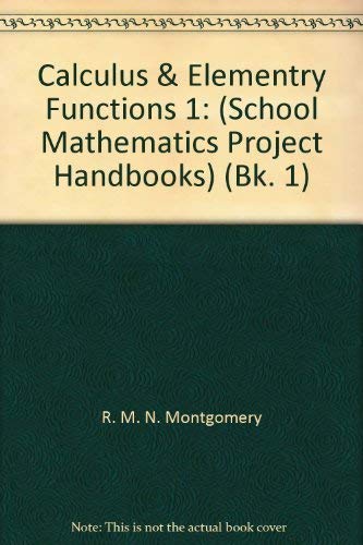 Calculus & Elementry Functions 1: (School Mathematics Project Handbooks) (9780521077125) by R. M. N. Montgomery; T. A. Jones