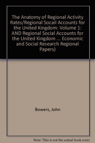 The Anatomy of Regional Activity Rates/Regional Socail Accounts for the United Kingdom: Volume 1 (National Institute of Economic and Social Research Regional Papers, Series Number 1) (9780521077194) by Bowers, John; Woodward, V. H.