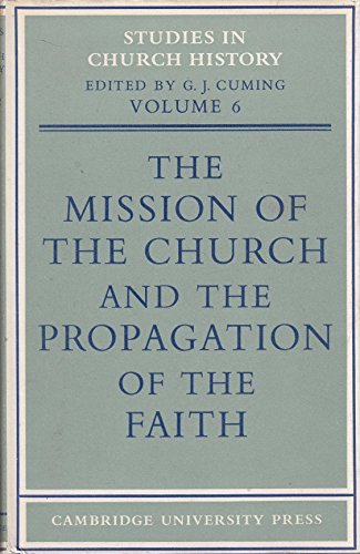 Stock image for The Mission of the Church and the Propagation of the Faith: Papers read at the Seventh Summer Meeting and the Eighth Winter Meeting of the . (Studies in Church History, Series Number 6) for sale by WorldofBooks