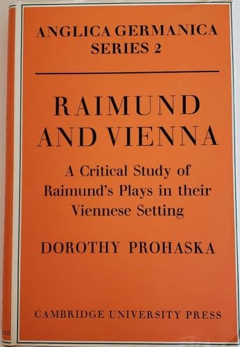 Raimund and Vienna: A Critical Study of Raimund's Plays in their Viennese Setting (Anglica German...