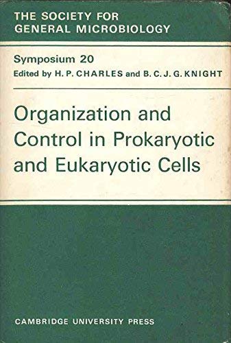 Organization and Control in Prokaryotic and Eukaryotic Cells: Twentieth Symposium of the Society ...