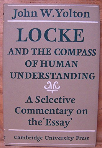 Beispielbild fr Locke and the Compass of Human Understanding: A Selective Commentary on the 'Essay' zum Verkauf von Anybook.com