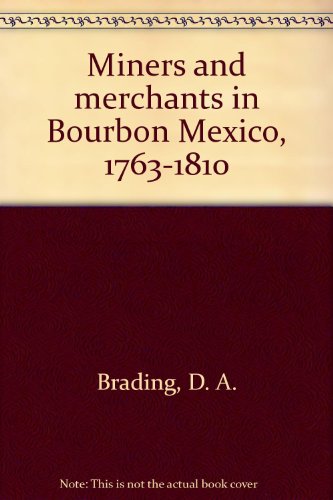 

Miners and Merchants in Bourbon Mexico 17631810 (Cambridge Latin American Studies, Series Number 10)