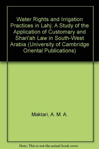 9780521079303: Water Rights and Irrigation Practices in Lahj: A Study of the Application of Customary and Shari'ah Law in South-West Arabia (University of Cambridge Oriental Publications, Series Number 21)