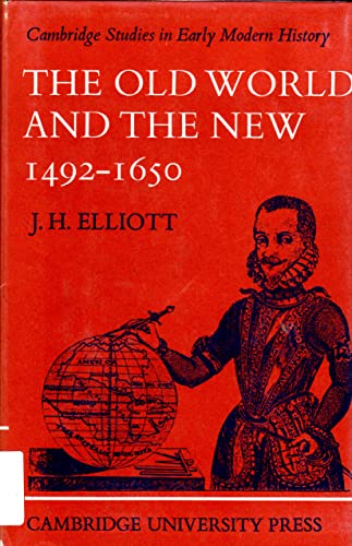 The Old World and the New 1492-1650: The Wiles Lectures Given at the Queens University Belfast 1969 - Elliott, J. H.