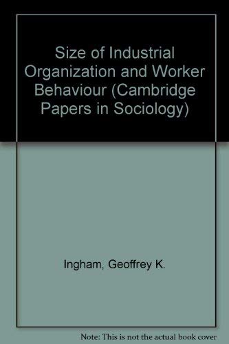 Beispielbild fr Size of industrial organization and worker behaviour, (Cambridge papers in sociology) zum Verkauf von GF Books, Inc.