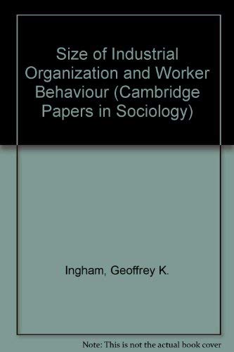 Imagen de archivo de Size of industrial organization and worker behaviour, (Cambridge papers in sociology) a la venta por GF Books, Inc.
