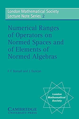 Stock image for Numerical Ranges of Operators on Normed Spaces and of Elements of Normed Algebras for sale by Better World Books