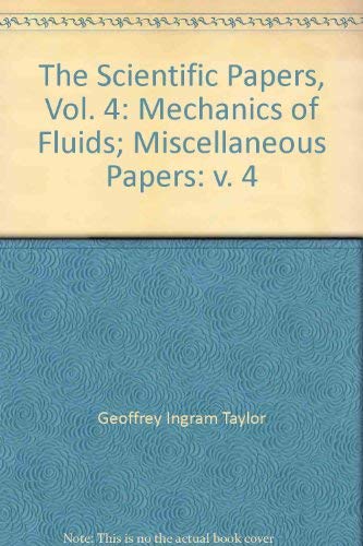 Stock image for The Scientific Papers of Sir Geoffrey Ingram Taylor: Volume 4 Mechanics of Fluids: Miscellaneous Papers (Volume 4) for sale by Anybook.com