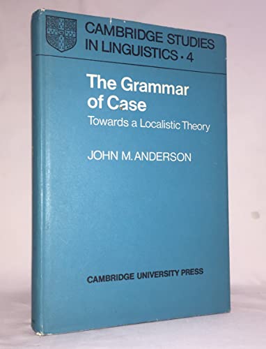 The Grammar of Case:towards a Localistic Theory: Towards a Localistic Theory