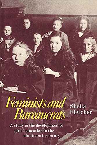9780521080484: Feminists and Bureaucrats: A Study in the Development of Girls' Education in the Nineteenth Century