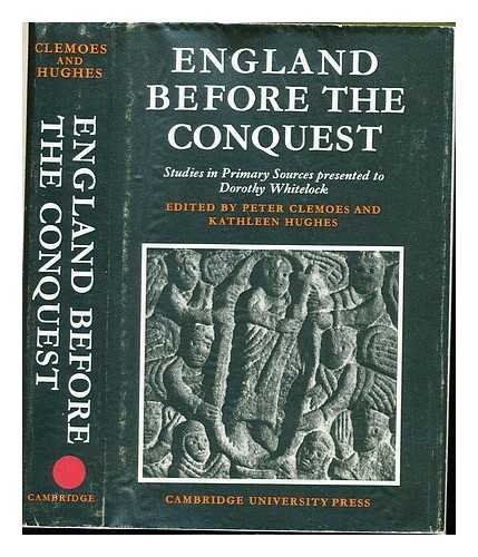 England before the Conquest. Studie in primary sources presented to Dorothy Qhitelock. - Whitelock, Dorothy.- Clemoes, Peter & Kathleen Hughes (eds.).