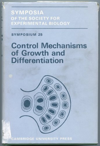 Control Mechanisms of Growth and Differentiation : Symposia of the Society for Experimental Biology , Symposium 25 - Various authors