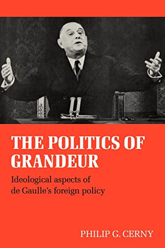 Imagen de archivo de The Politics of Grandeur: Ideological Aspects of de Gaulle's Foreign Policy a la venta por Lucky's Textbooks