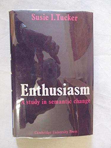Enthusiasm: A Study in Semantic Change - Tucker, Susie I.