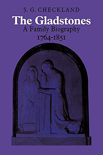 The Gladstones : A Family Biography 1764 1851 - S. G. Checkland