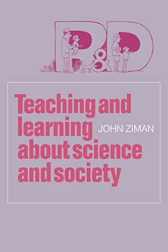 Teaching and Learning about Science and Society - John M. Ziman