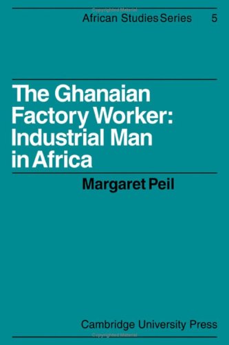 Beispielbild fr The Ghanaian Factory Worker: Industrial Man in Africa (African Studies, Series Number 5) zum Verkauf von Ammareal