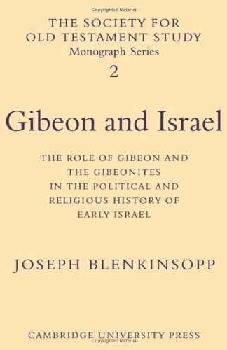 Gibeon and Israel: The Role of Gibeon and the Gibeonites in the Political and Religious History of Early Israel (Society for Old Testament Study Monographs, Series Number 2) (9780521083683) by Blenkinsopp, Joseph