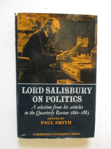 9780521083867: Lord Salisbury on Politics: A selection from his articles in the Quarterly Review, 1860-1883 (Cambridge Studies in the History and Theory of Politics)