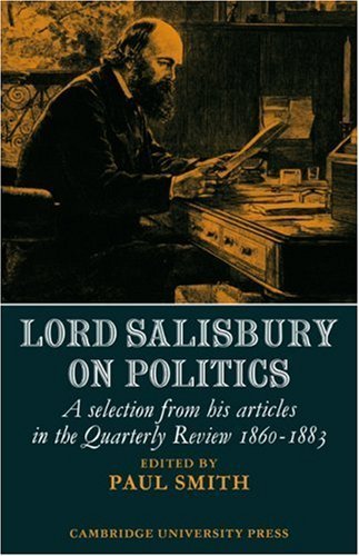 Stock image for Lord Salisbury on Politics: A selection from his articles in the Quarterly Review, 1860-1883 (Cambridge Studies in the History and Theory of Politics) for sale by Byrd Books