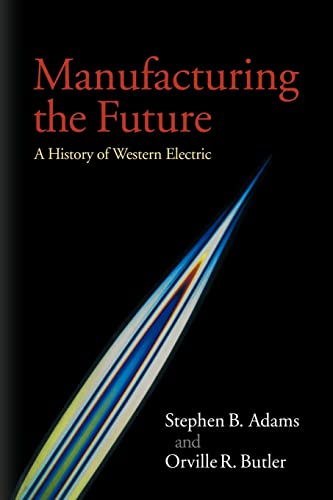 Beispielbild fr Manufacturing the Future : A History of Western Electric zum Verkauf von Better World Books