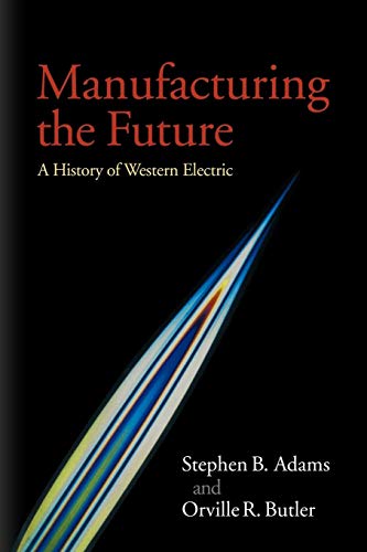 Stock image for Manufacturing the Future : A History of Western Electric for sale by Better World Books