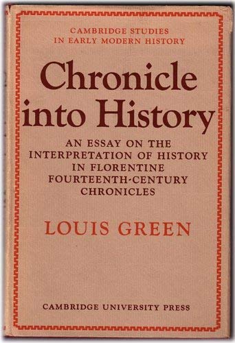 Chronicle Into History. An Essay on the Interpretation of History in Florentine Fourteenth-Centur...