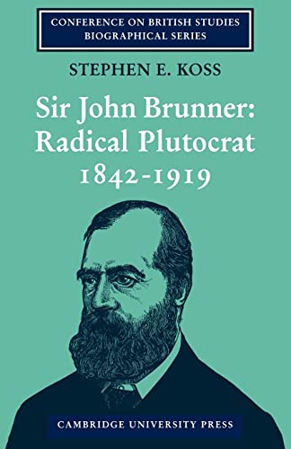 Stock image for Sir John Brunner: Radical Plutocrat 1842?1919 (Conference on British Studies Biographical Series) for sale by Lucky's Textbooks
