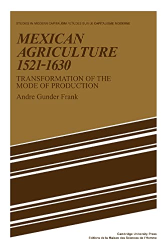 Mexican Agriculture 1521â€“1630: Transformation of the Mode of Production (Studies in Modern Capitalism) (9780521085687) by Frank, Andre Gunder