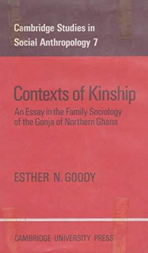 Stock image for Contexts of Kinship: An Essay in the Family Sociology of the Gonja of Northern Ghana (Cambridge Studies in Social and Cultural Anthropology, Series Number 7) for sale by SecondSale