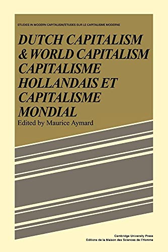 Dutch Capital and World Capitalism: Capitalisme hollondais et capitalisme mondial (Studies in Modern Capitalism) (9780521086073) by Aymard, Maurice