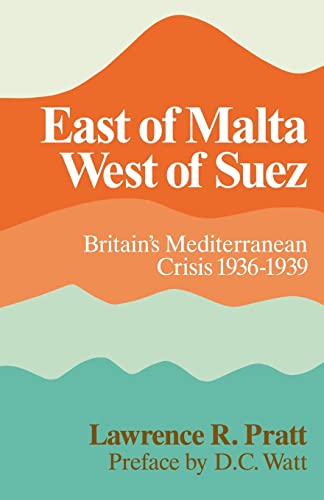 Stock image for East of Malta, West of Suez: Britain's Mediterranean Crisis, 1936?1939 for sale by Paul Hanson T/A Brecon Books